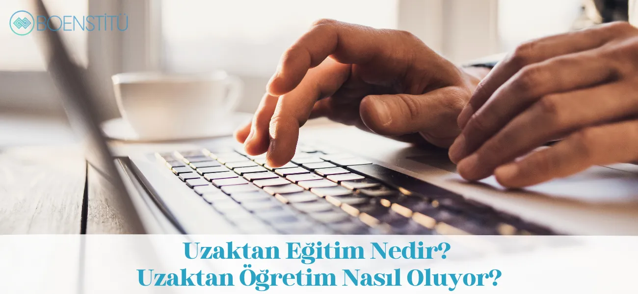 Uzaktan Eğitim Nedir? Uzaktan Öğretim Nasıl Oluyor?