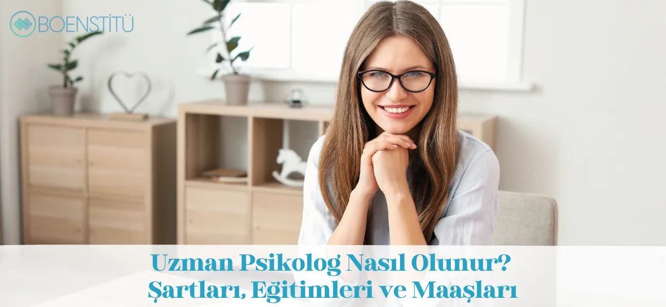 Uzman Psikolog Nasıl Olunur? Şartları, Eğitimi ve Maaşları