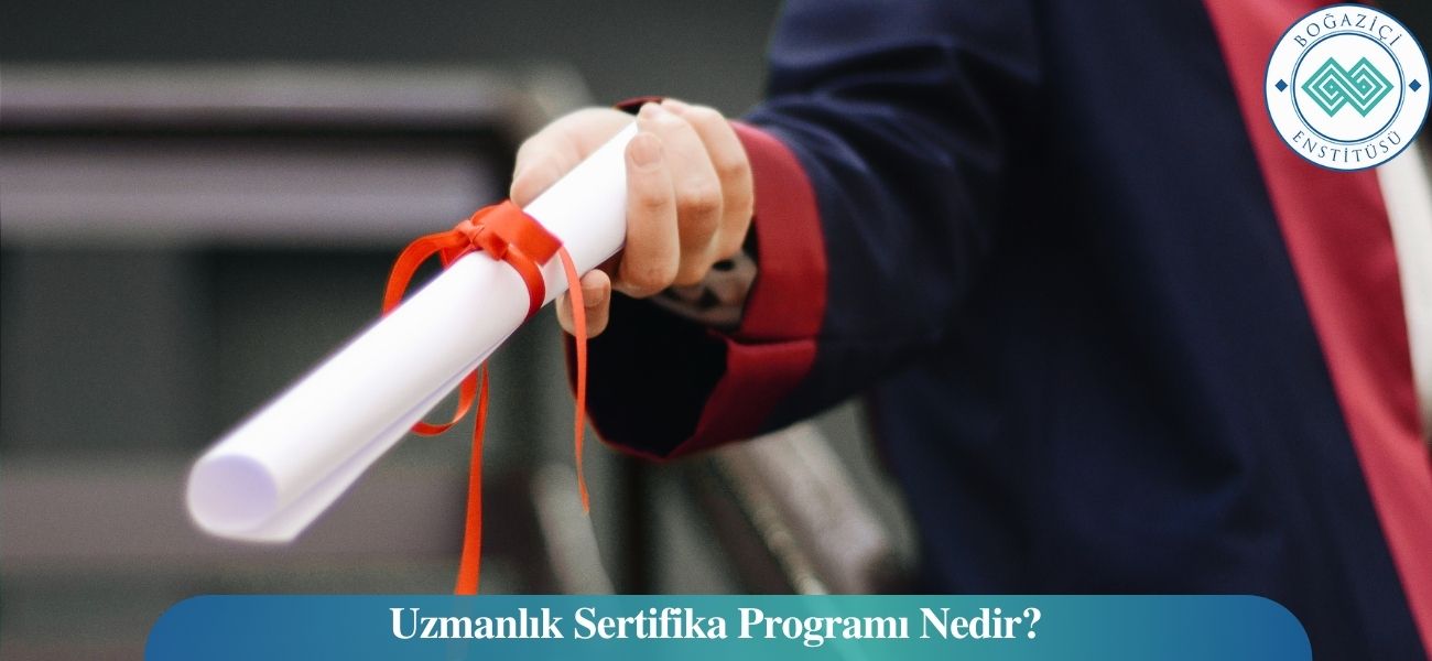 Uzmanlık Sertifika Programı Nedir? Uzmanlık Sertifika Programı Nedir?