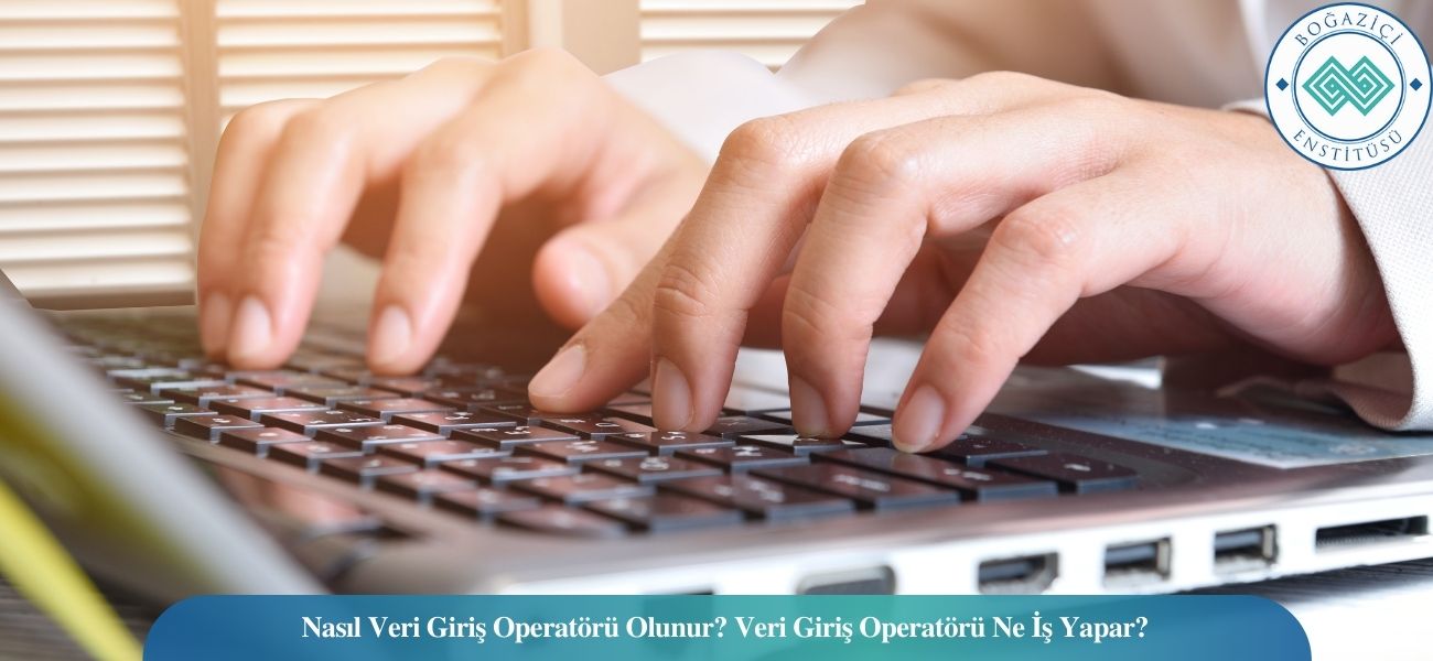 Nasıl Veri Giriş Operatörü Olunur? Veri Giriş Operatörü Ne İş Yapar? Nasıl Veri Giriş Operatörü Olunur? Veri Giriş Operatörü Ne İş Yapar?