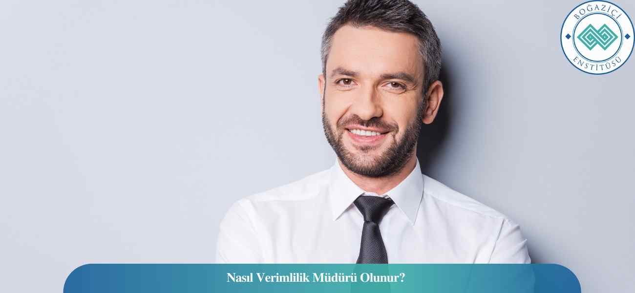 Nasıl Verimlilik Müdürü Olunur? Verimlilik Müdürü Ne İş Yapar? Nasıl Verimlilik Müdürü Olunur? Verimlilik Müdürü Ne İş Yapar?