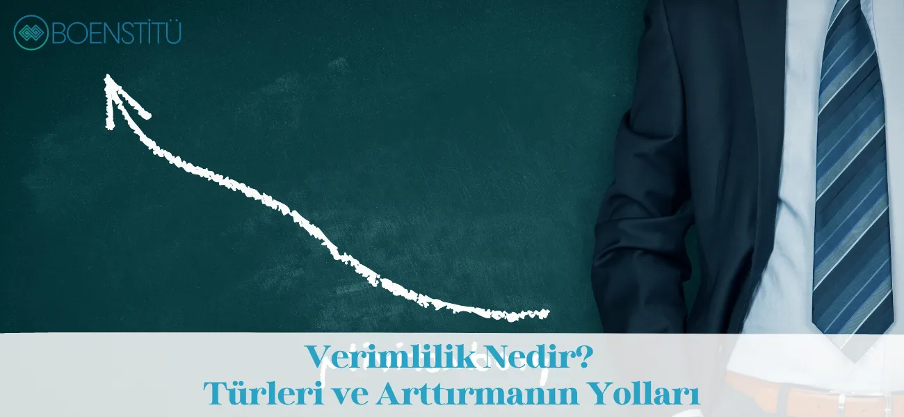 Verimlilik Nedir? Türleri ve Arttırmanın Yolları
