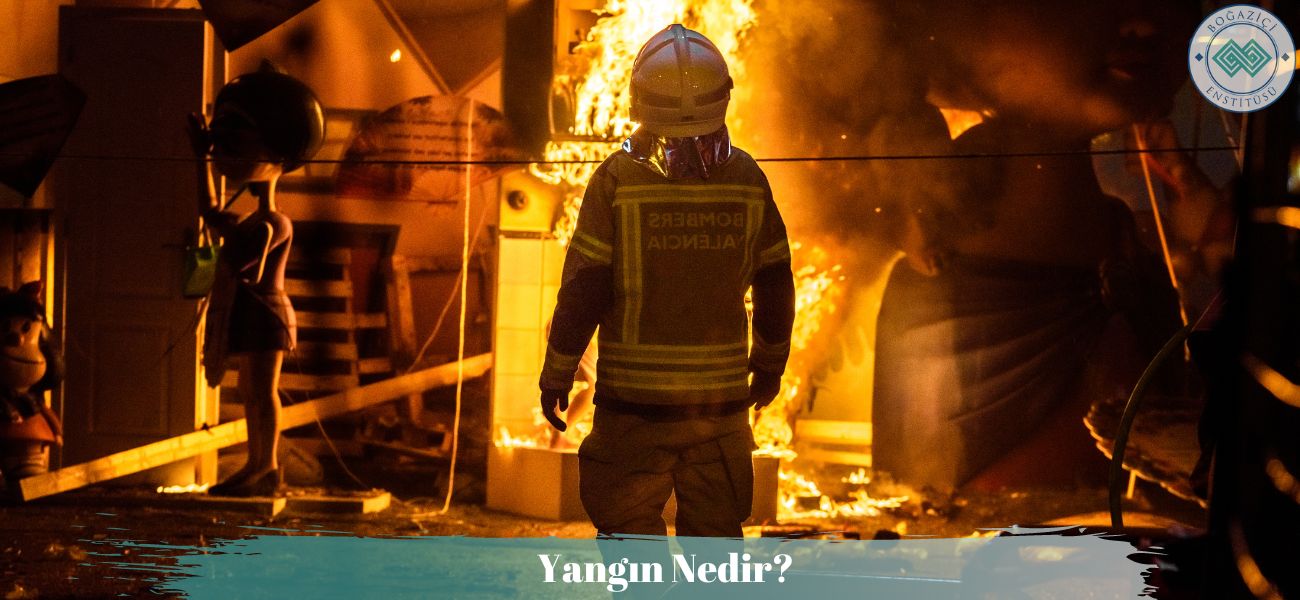 Yangın Nedir? Yangın Nedir?