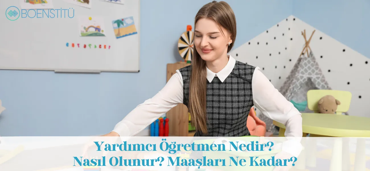 Yardımcı Öğretmen Nedir? Nasıl Olunur? Maaşları Ne Kadar?