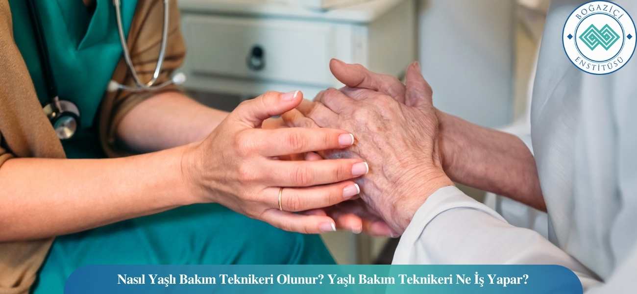 Nasıl Yaşlı Bakım Teknikeri Olunur? Yaşlı Bakım Teknikeri Ne İş Yapar? Nasıl Yaşlı Bakım Teknikeri Olunur? Yaşlı Bakım Teknikeri Ne İş Yapar?