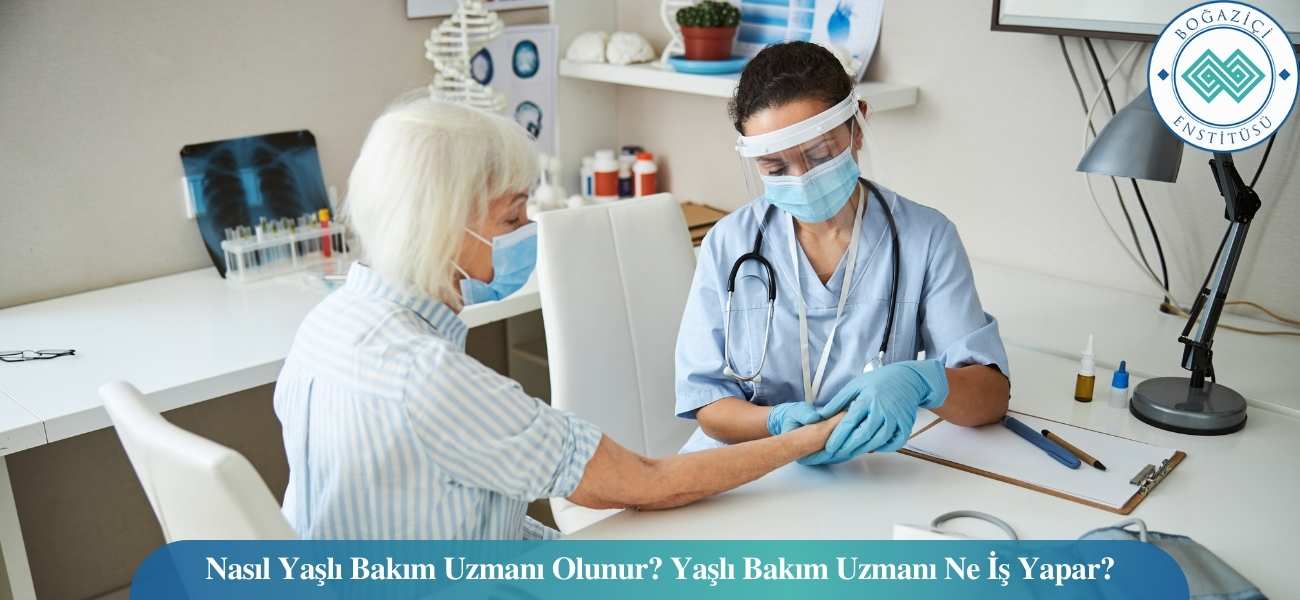 Nasıl Yaşlı Bakım Uzmanı Olunur? Yaşlı Bakım Uzmanı Ne İş Yapar? Nasıl Yaşlı Bakım Uzmanı Olunur? Yaşlı Bakım Uzmanı Ne İş Yapar?