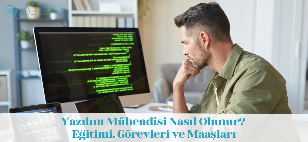 Yazılım Mühendisi Nasıl Olunur? Eğitimi, Görevleri ve Maaşları