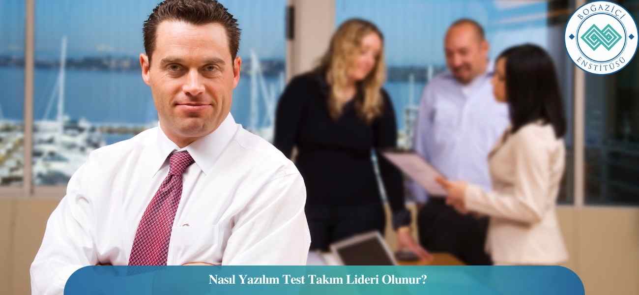 Nasıl Yazılım Test Takım Lideri Olunur? Yazılım Test Takım Lideri Ne İş Yapar? Nasıl Yazılım Test Takım Lideri Olunur? Yazılım Test Takım Lideri Ne İş Yapar?