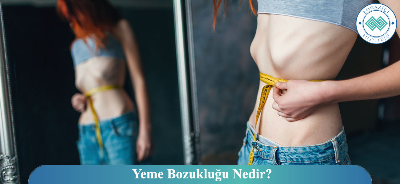 Yeme Bozukluğu Nedir? Yeme Bozukluğu Nedir?