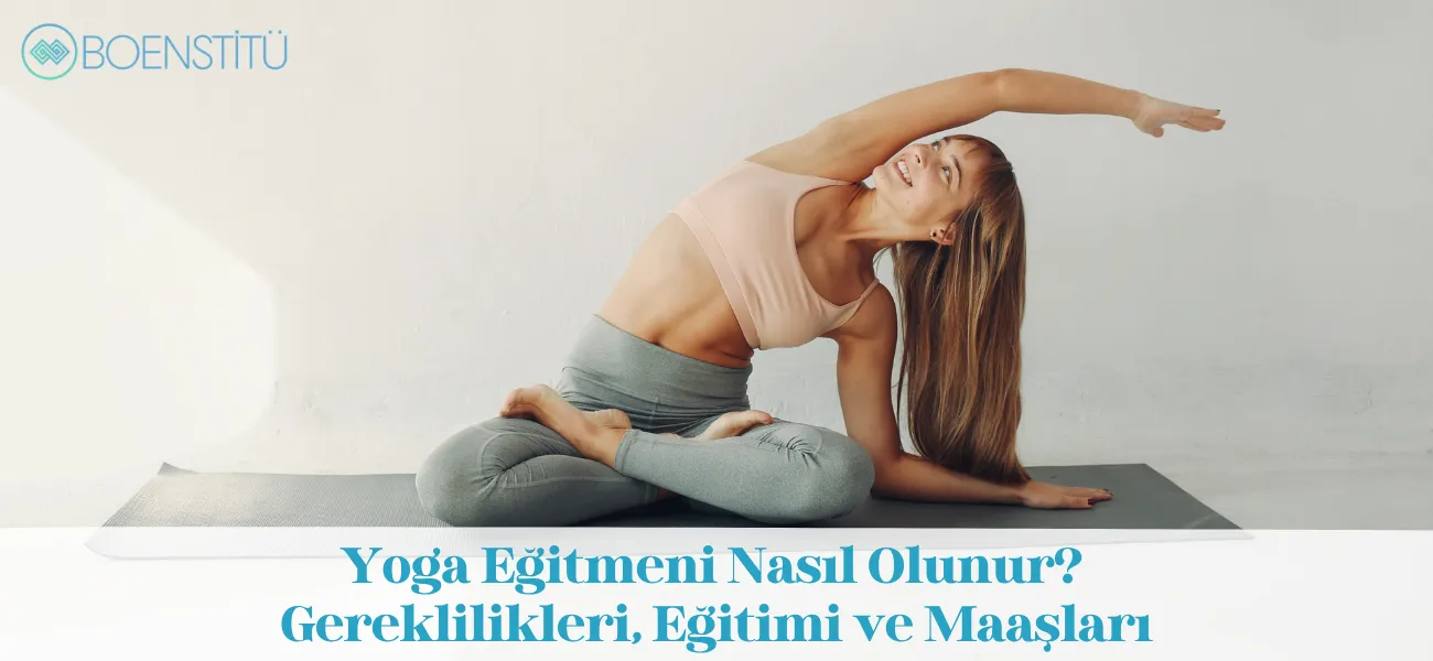 Yoga Eğitmeni Nasıl Olunur? Gereklilikleri, Eğitimi ve Maaşları