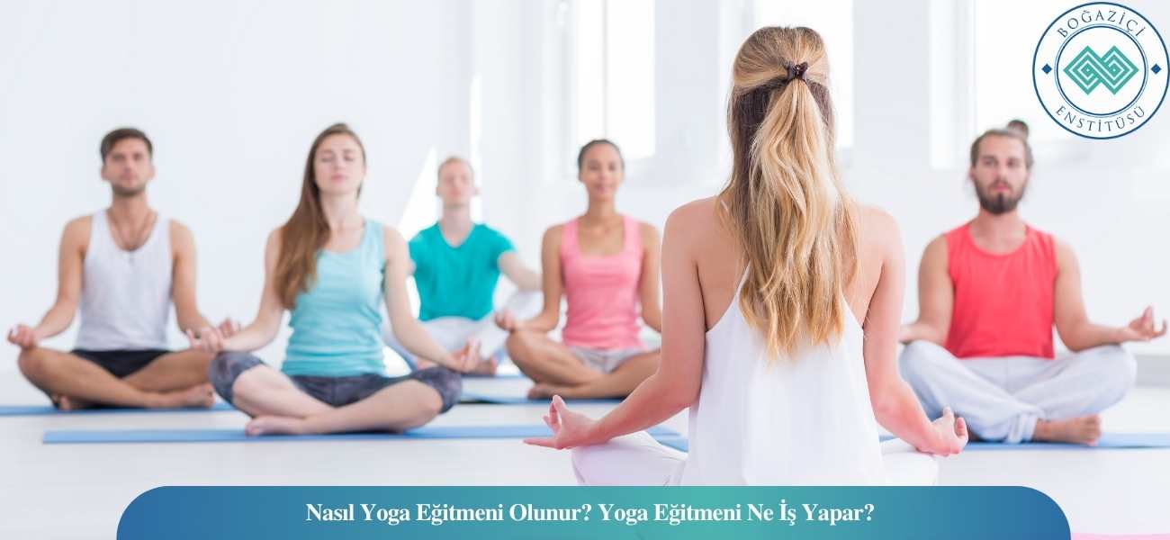 Yoga Eğitmeni Nasıl Olunur? Ne İş Yapar? Kazançları Ne Kadar? Yoga Eğitmeni Nasıl Olunur? Ne İş Yapar? Kazançları Ne Kadar?