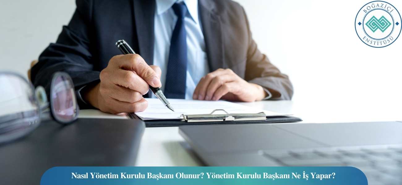 Nasıl Yönetim Kurulu Başkanı Olunur? Yönetim Kurulu Başkanı Ne İş Yapar? Nasıl Yönetim Kurulu Başkanı Olunur? Yönetim Kurulu Başkanı Ne İş Yapar?