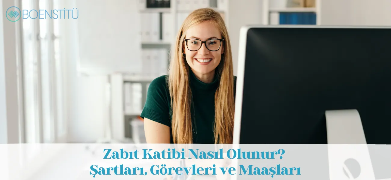 Zabıt Katibi Nasıl Olunur? Şartları, Görevleri ve Maaşları