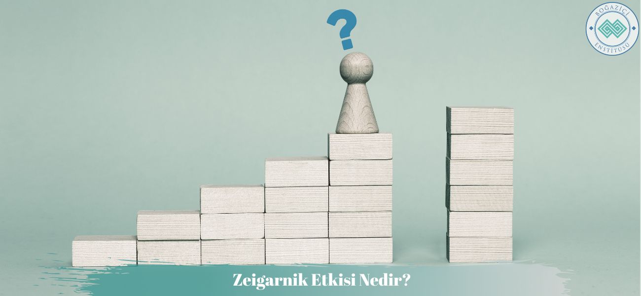 Zeigarnik Etkisi Nedir? Zeigarnik Etkisi Nedir?