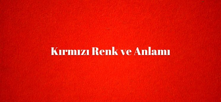 kırmızı renk anlamı