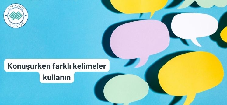 konuşurken farklı kelimeler kullanmak