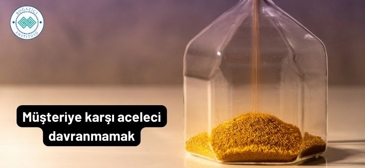 satış teknikleri müşteriye aceleci davranmamak