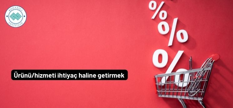 satış teknikleri ürünü hizmeti ihtiyaç haline getirmek