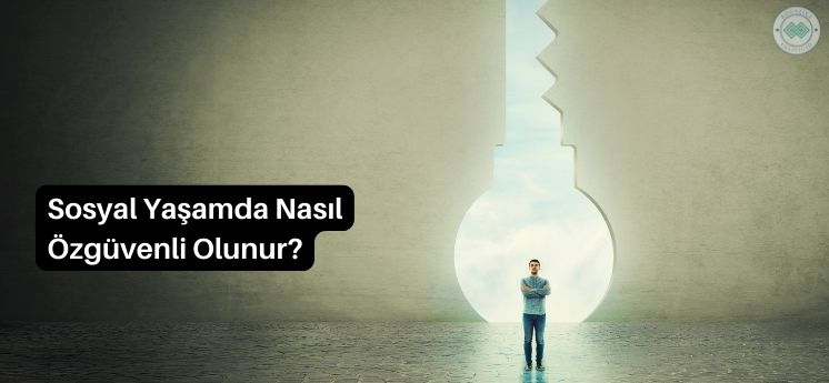 sosyal yaşamda nasıl özgüvenli olunur