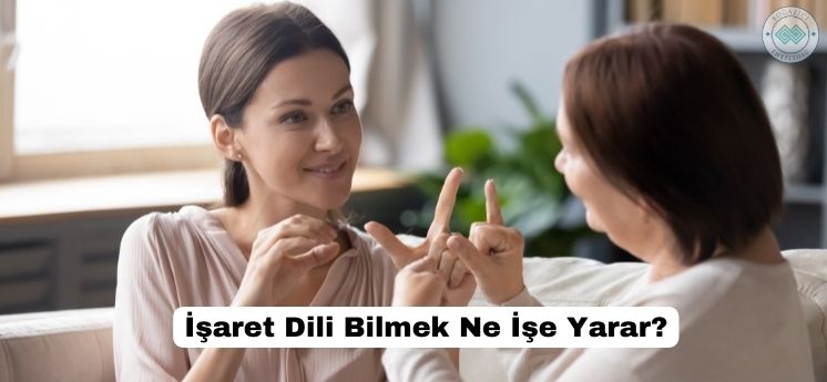 işitme engellilerin dilini bilmek ne işe yarar