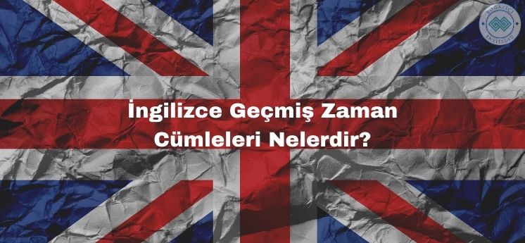 ingilizce geçmiş zaman cümleleri