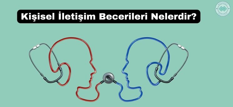 kişisel iletişim becerileri nelerdir