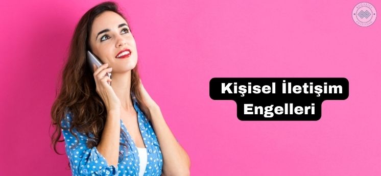 kişisel iletişim engelleri