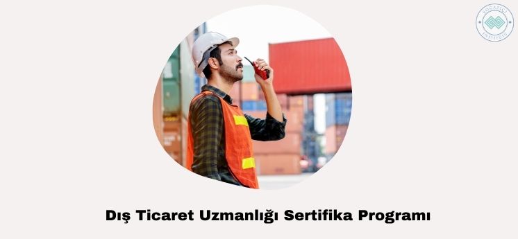 dış ticaret uzmanlığı sertifika programı