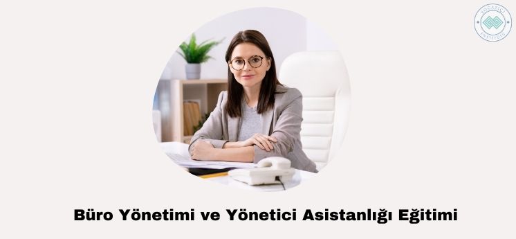 büro yönetimi ve yönetici asistanlığı eğitimi