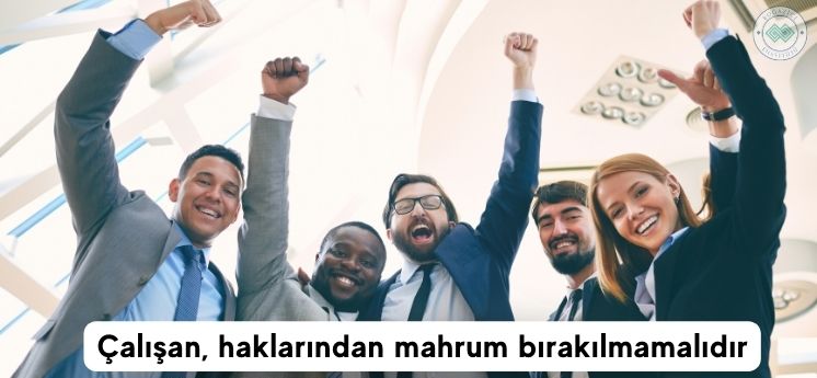 çalışanı haklarından mahrum bırakmamak