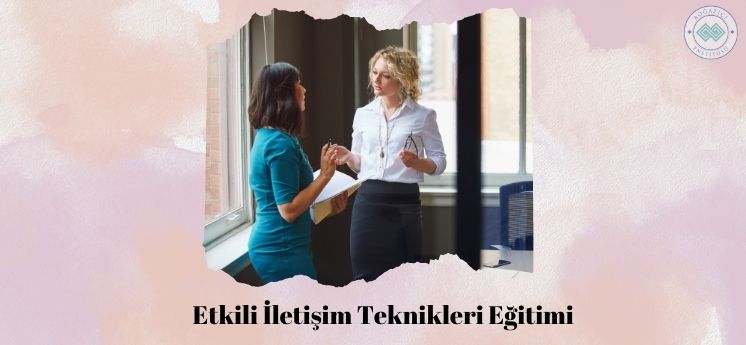 Etkili İletişim Teknikleri Eğitimi