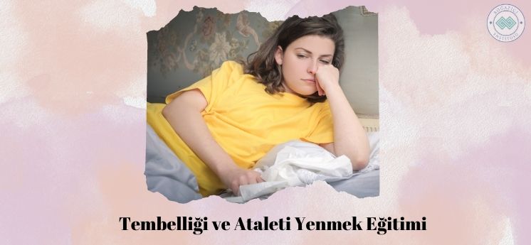 Tembelliği ve Ataleti Yenmek Eğitimi