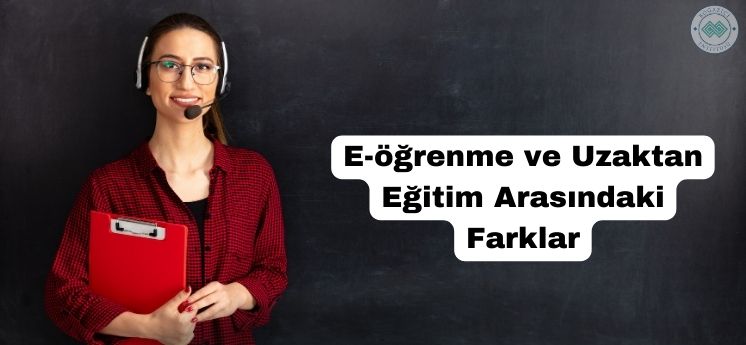 e-öğrenme ve uzaktan eğitim arasındaki farklar