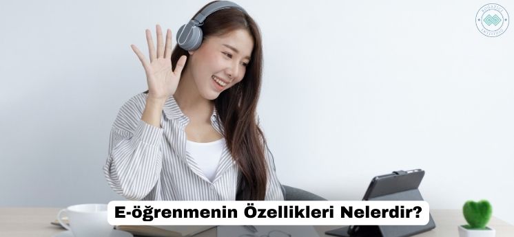 e-öğrenmenin özellikleri