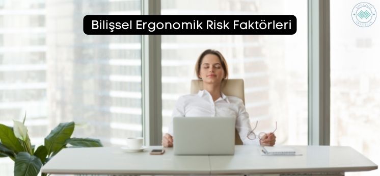 bilişsel ergonomik risk faktörleri