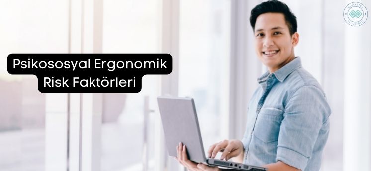 psikososyal ergonomik risk etmenleri