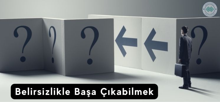 Belirsizlikle Başa Çıkabilmek