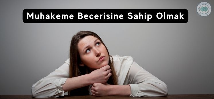 Gelişmiş Muhakeme Becerisine Sahip Olmak