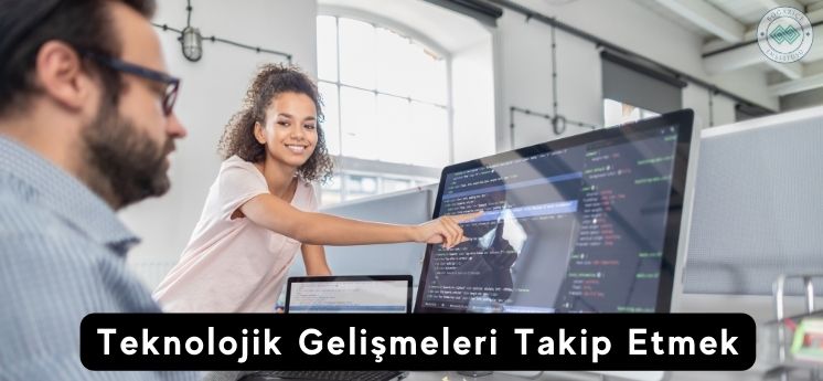 Teknolojik Gelişmeleri Yakından Takip Etmek