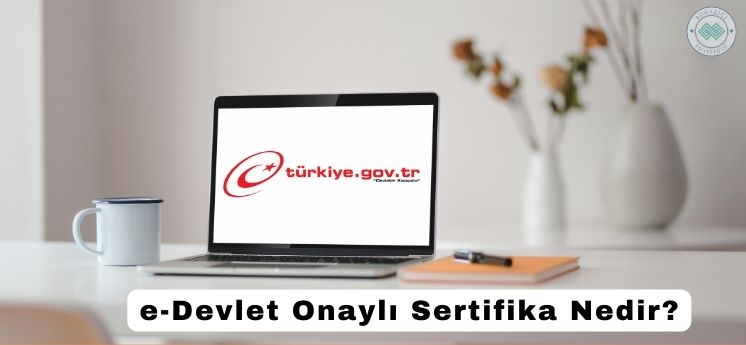 e-devlet onaylı sertifika nedir