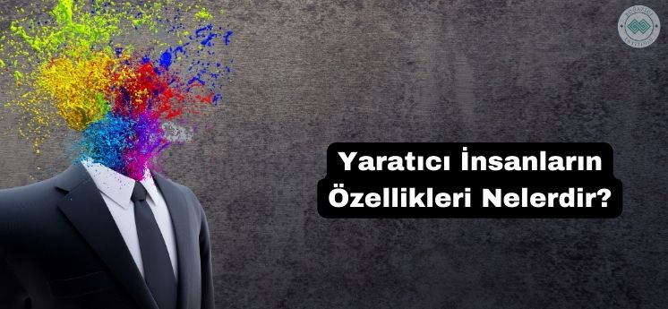 yaratıcı insanların özellikleri