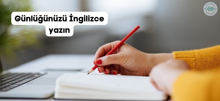 ingilizceyi geliştirmek için tavsiyeler günlük yazma