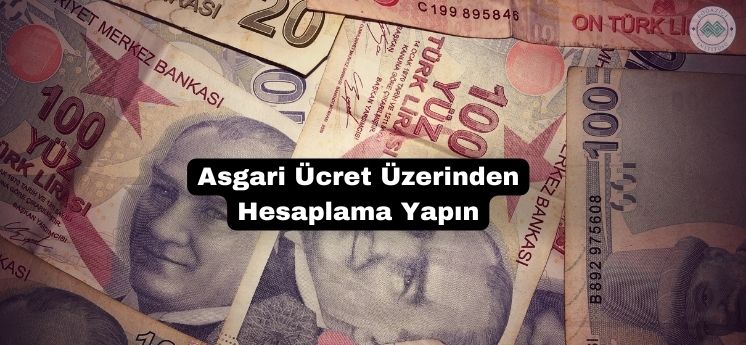 asgari ücret üzerinden hesaplama yapmak