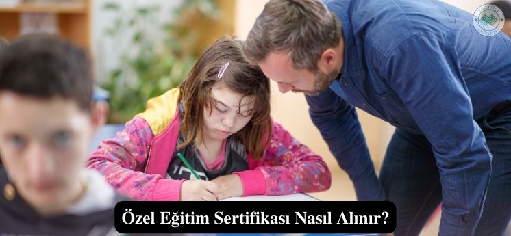 Özel Eğitim Sertifikası nasıl alınır