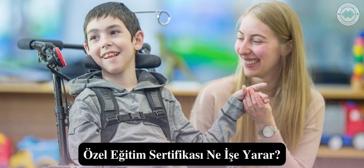 Özel Eğitim Sertifikası ne işe yarar