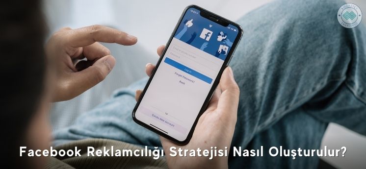 Facebook Reklamcılığı stratejisi nasıl oluşturulur