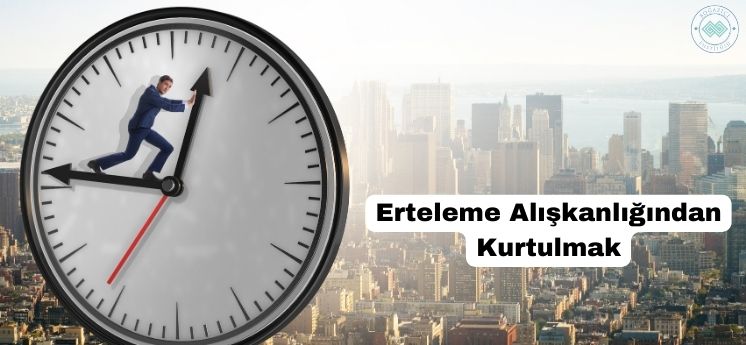 erteleme alışkanlığından kurtulmak