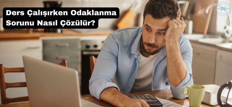 ders çalışırken odaklanma sorunu nasıl çözülür