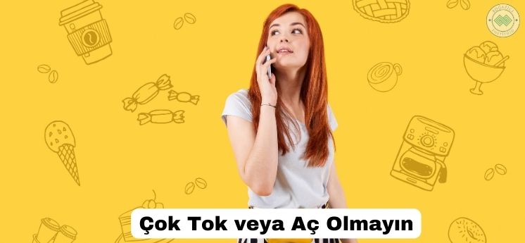 çok tok veya aç olmamak 