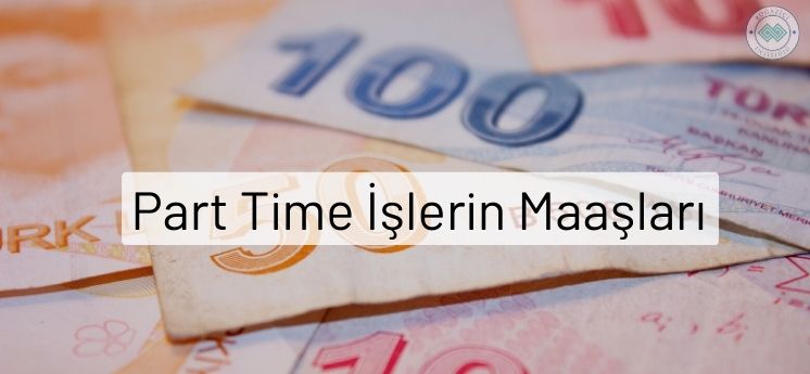 part time işlerin maaşları ne kadardır